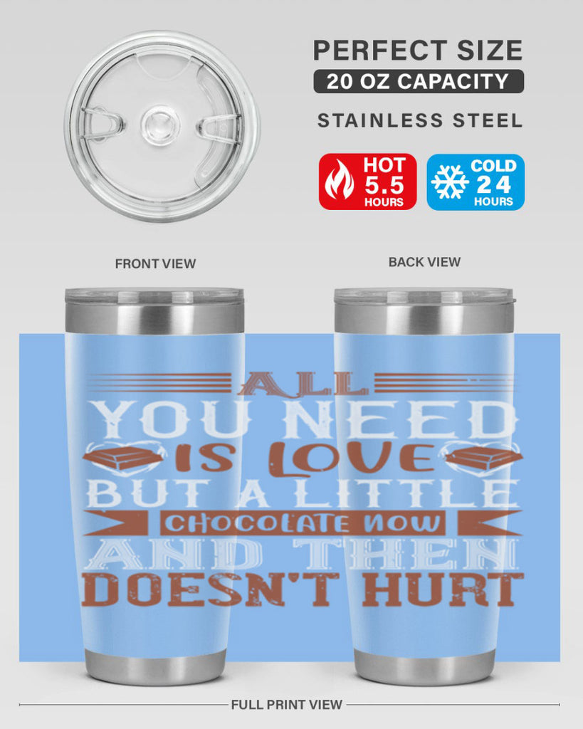 all you need is love but a little chocolate now and then doesnt hurt 17#- chocolate- Tumbler