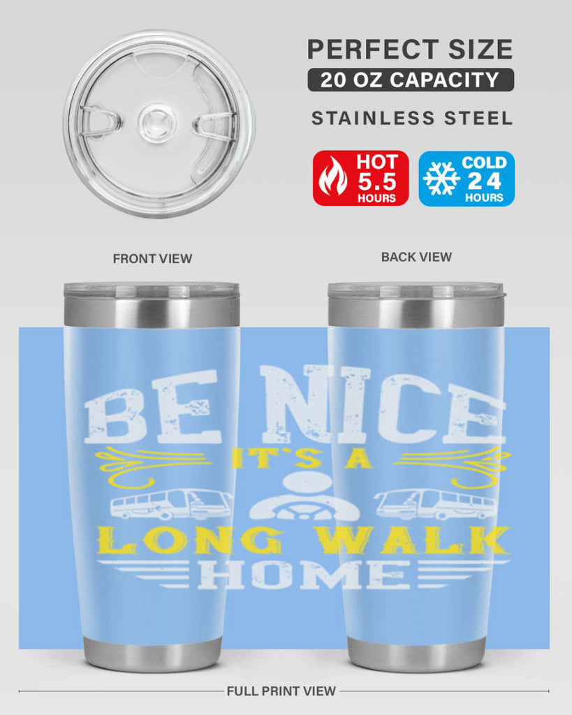 be nice its a long walk home Style 48#- bus driver- tumbler