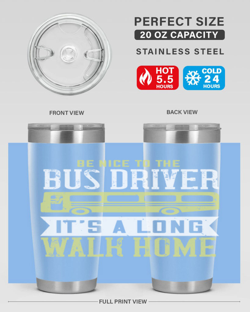 be nice to the bus driver it’s a long walk home Style 46#- bus driver- tumbler