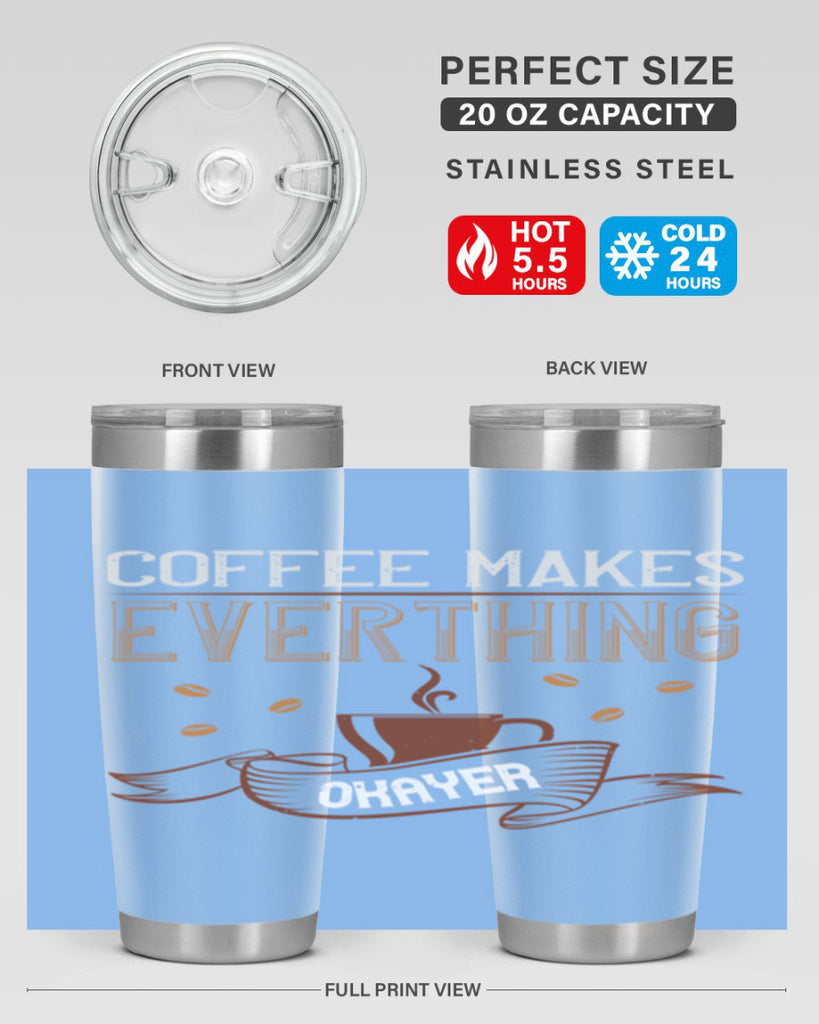 coffe makes everythink okeyer 194#- coffee- Tumbler