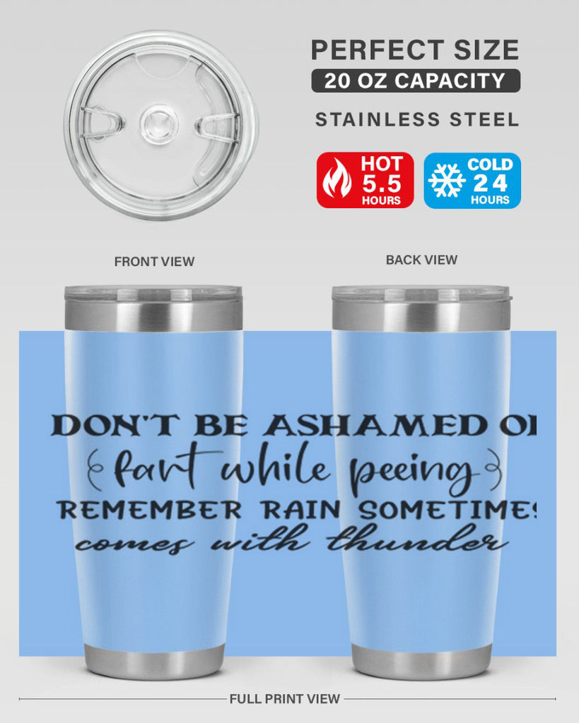 dont be ashamed of fart while peeing remember rain sometimes comes with thunder 84#- bathroom- Tumbler