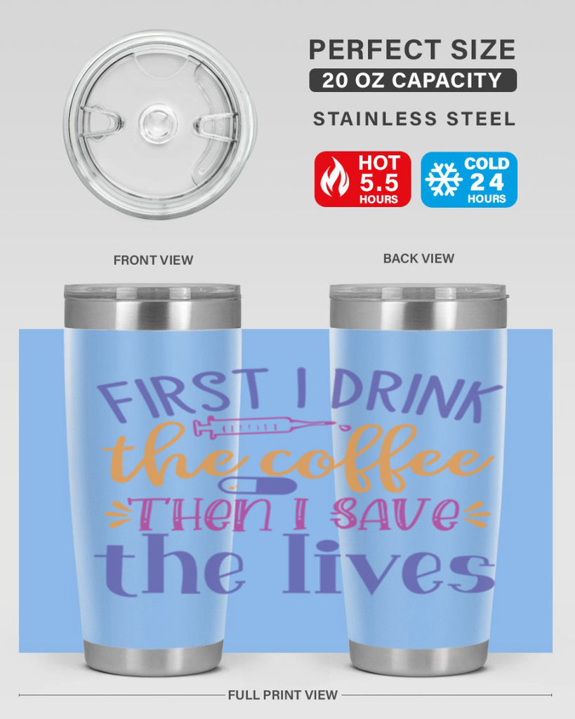 first i drink the coffee then i save the lives Style 384#- nurse- tumbler