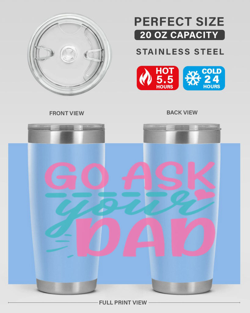 go ask your dad 14#- dad- Tumbler