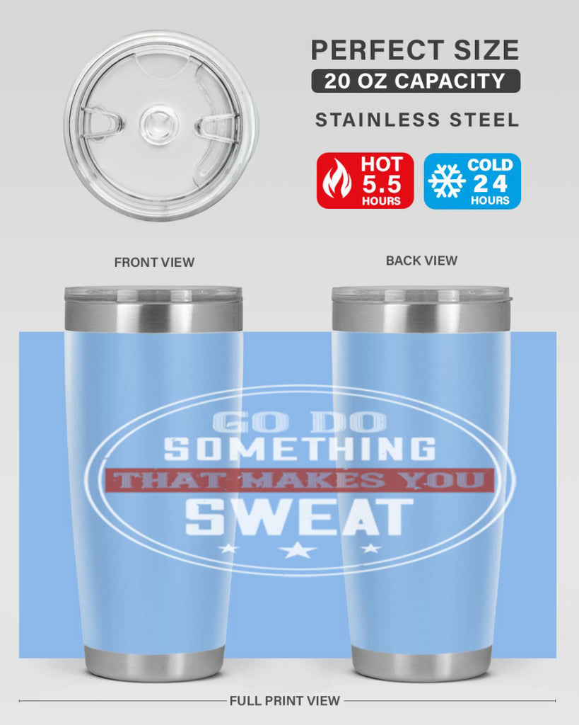 go do something that makes you sweat 10#- gym- Tumbler