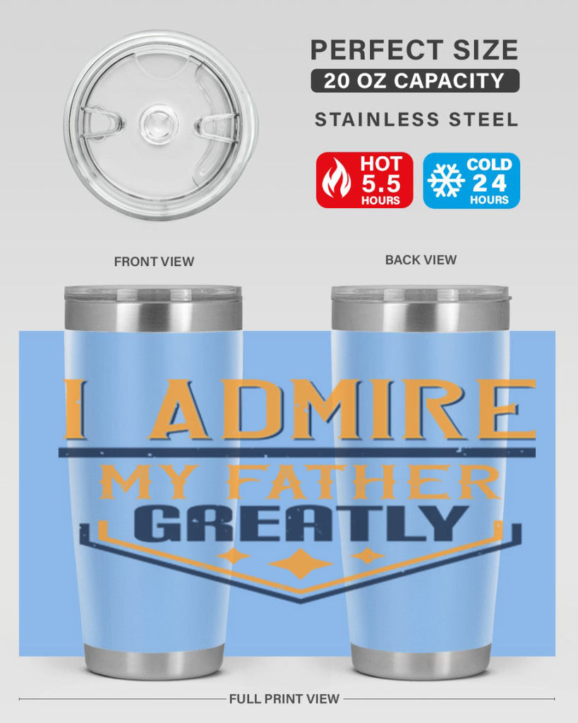 i admire my father greatly 215#- fathers day- Tumbler