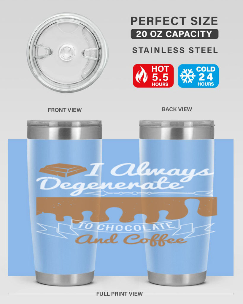 i always degenerate to chocolate and coffee 38#- chocolate- Tumbler