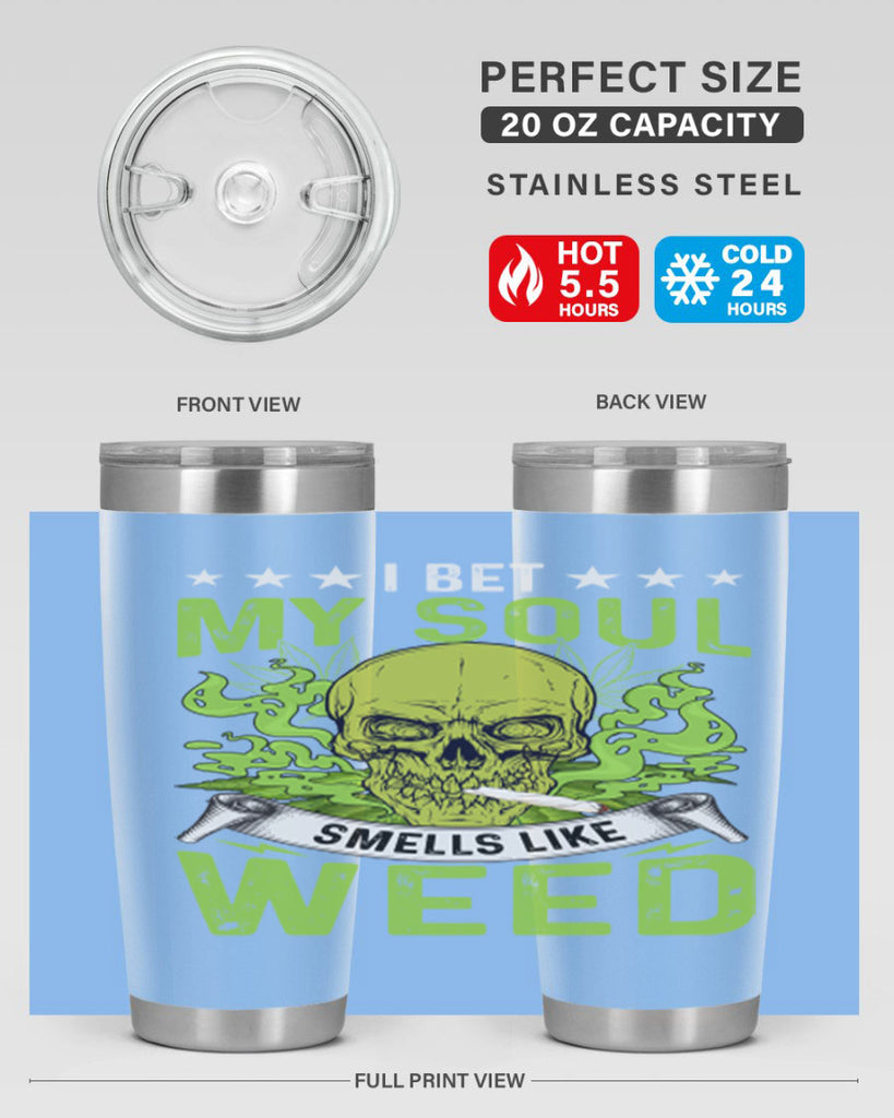 i bet my soul smells like weed 120#- marijuana- Tumbler