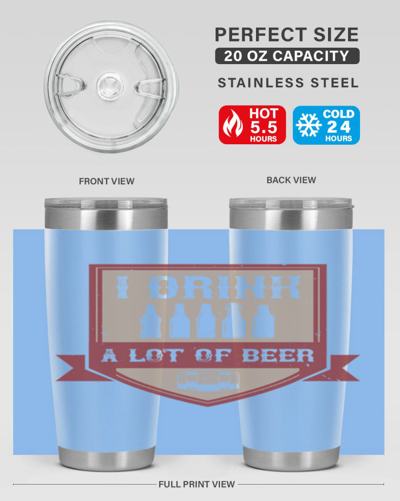 i drink a lot of beer 81#- beer- Tumbler