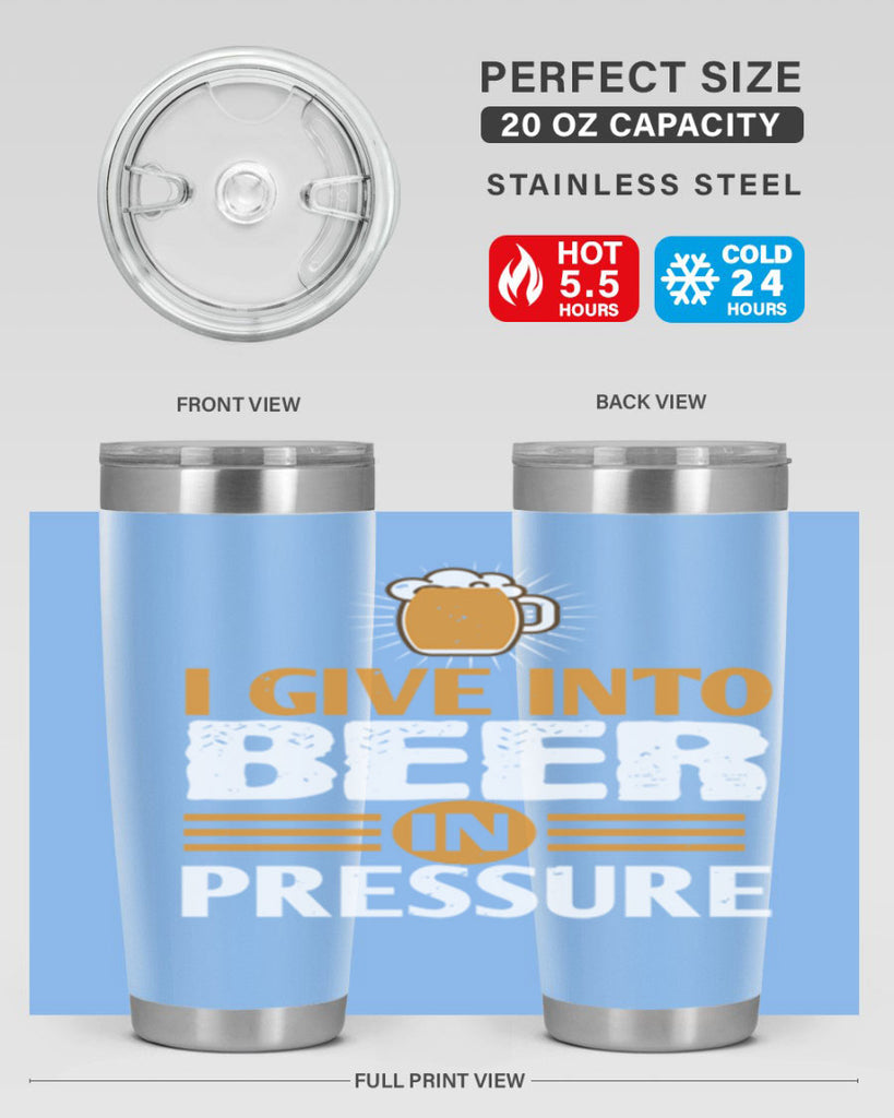 i give in to beer in pressure 80#- beer- Tumbler