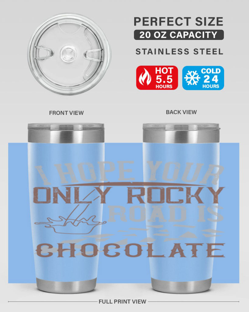 i hope your only rocky road is chocolate 35#- chocolate- Tumbler