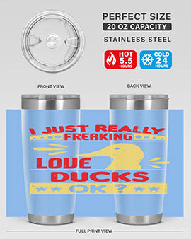 i just really freaking love ducks ok Style 44#- duck- Tumbler