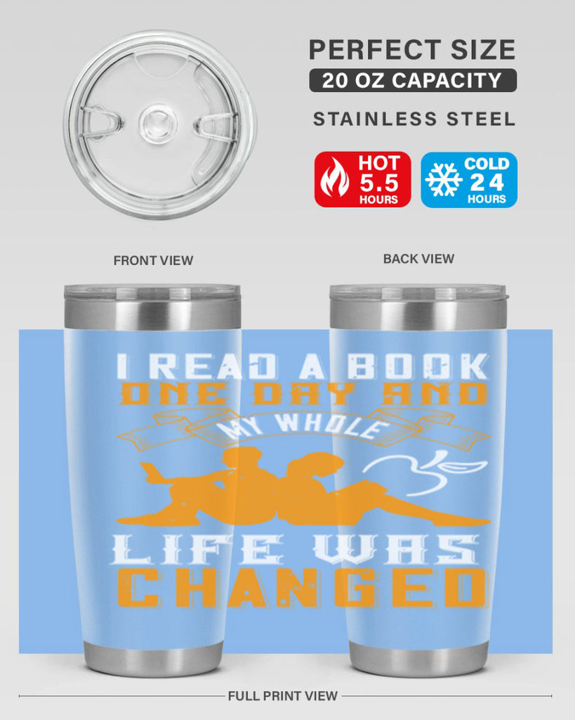 i read a book one day and my whole life was changed 64#- reading- Tumbler