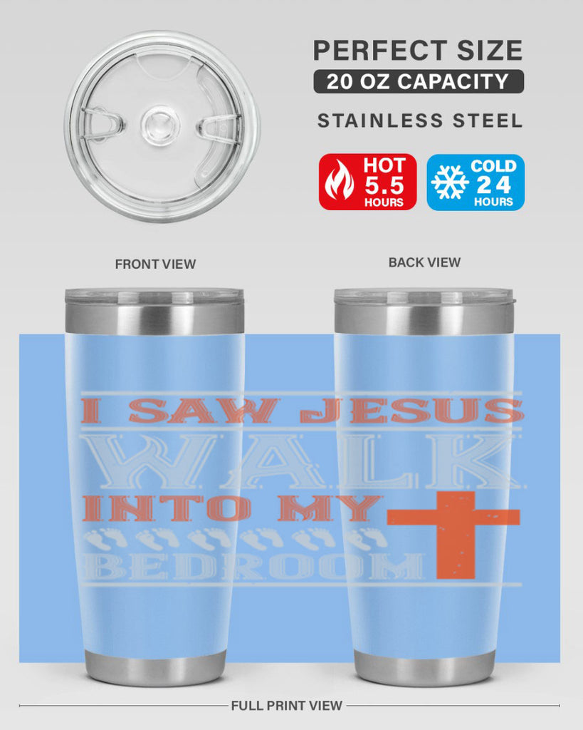 i saw jesus walk into my bedroom 65#- walking- Tumbler