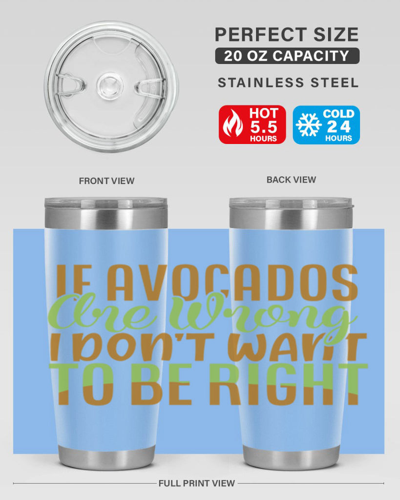 if avocados are wrong i dont want to be right 6#- avocado- Tumbler