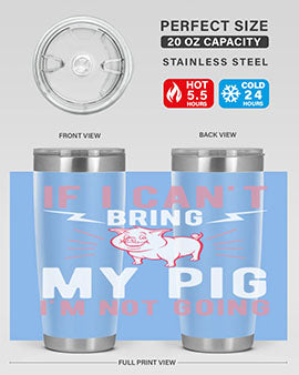 if i cant bring my pig im not going Style 52#- pig- Tumbler