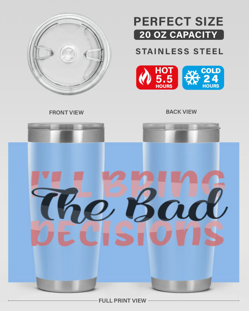 ill bring the bad decisions Style 50#- Best Friend- Tumbler