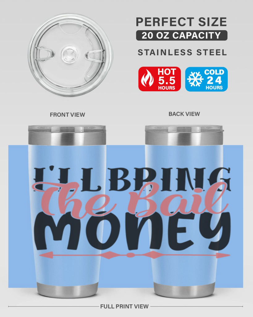 ill bring the bail money Style 49#- Best Friend- Tumbler