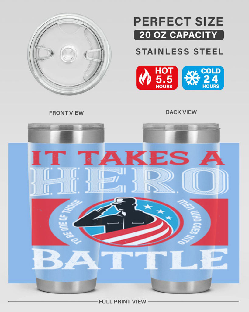 it takes a hero to be one of those men who goes into battle 50#- Veterns Day- Tumbler