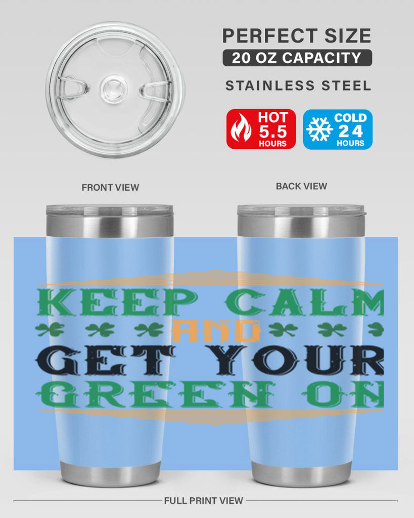 keep calm and get your green on Style 126#- St Patricks Day- Tumbler