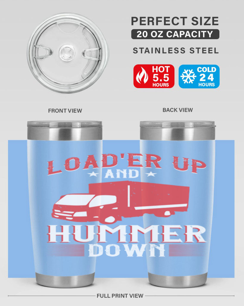 loader up and hummer down Style 32#- truck driver- tumbler