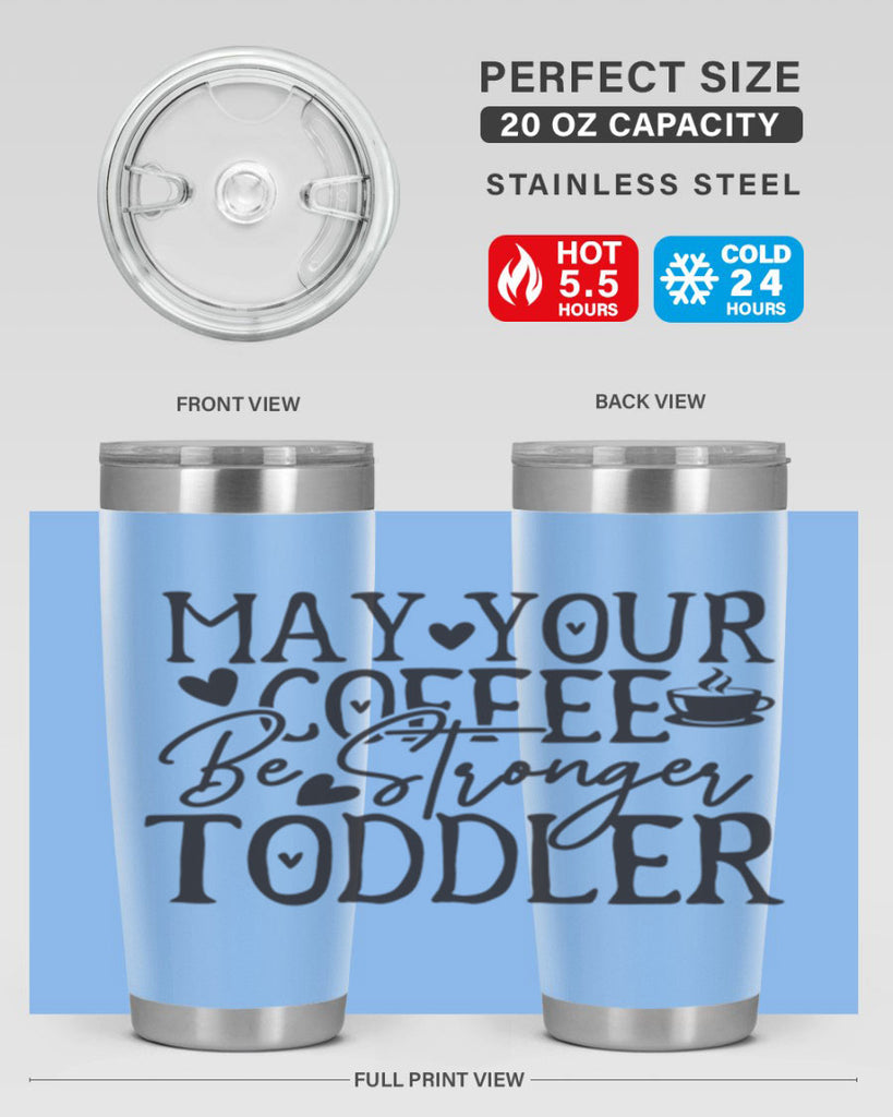 may your coffee be stronger than your toddler 380#- mom- Tumbler