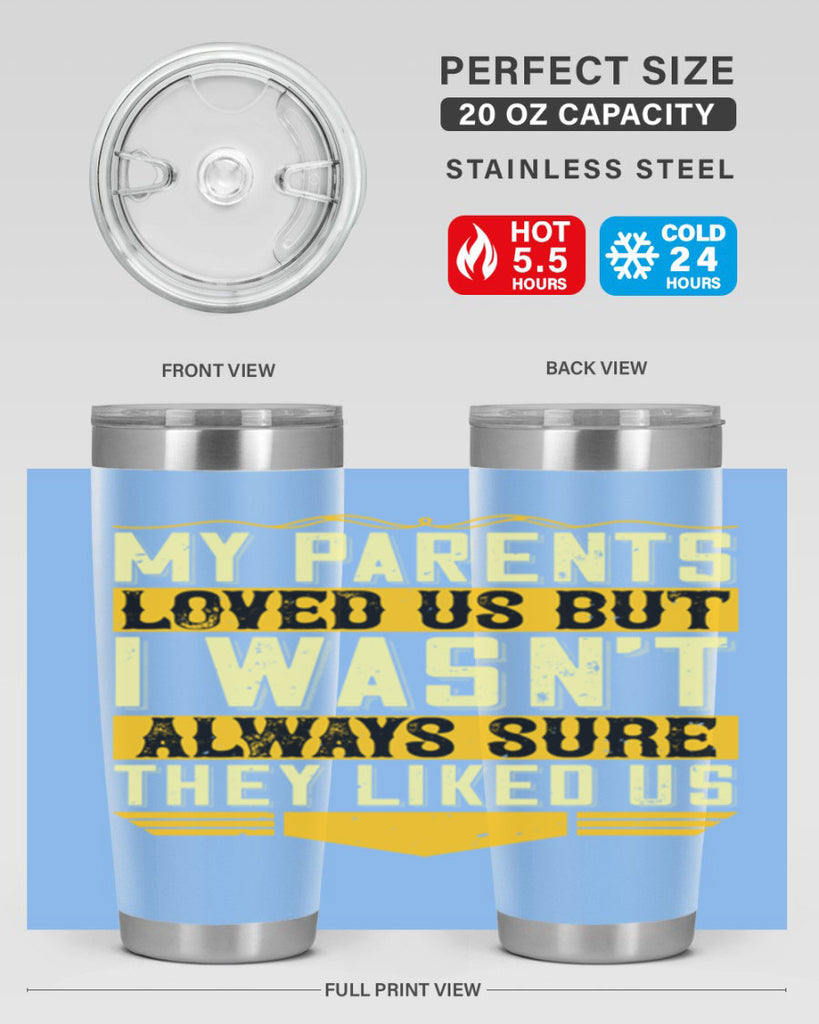 my parents loved us but i wasn’t always sure they liked us 36#- Parents Day- Tumbler