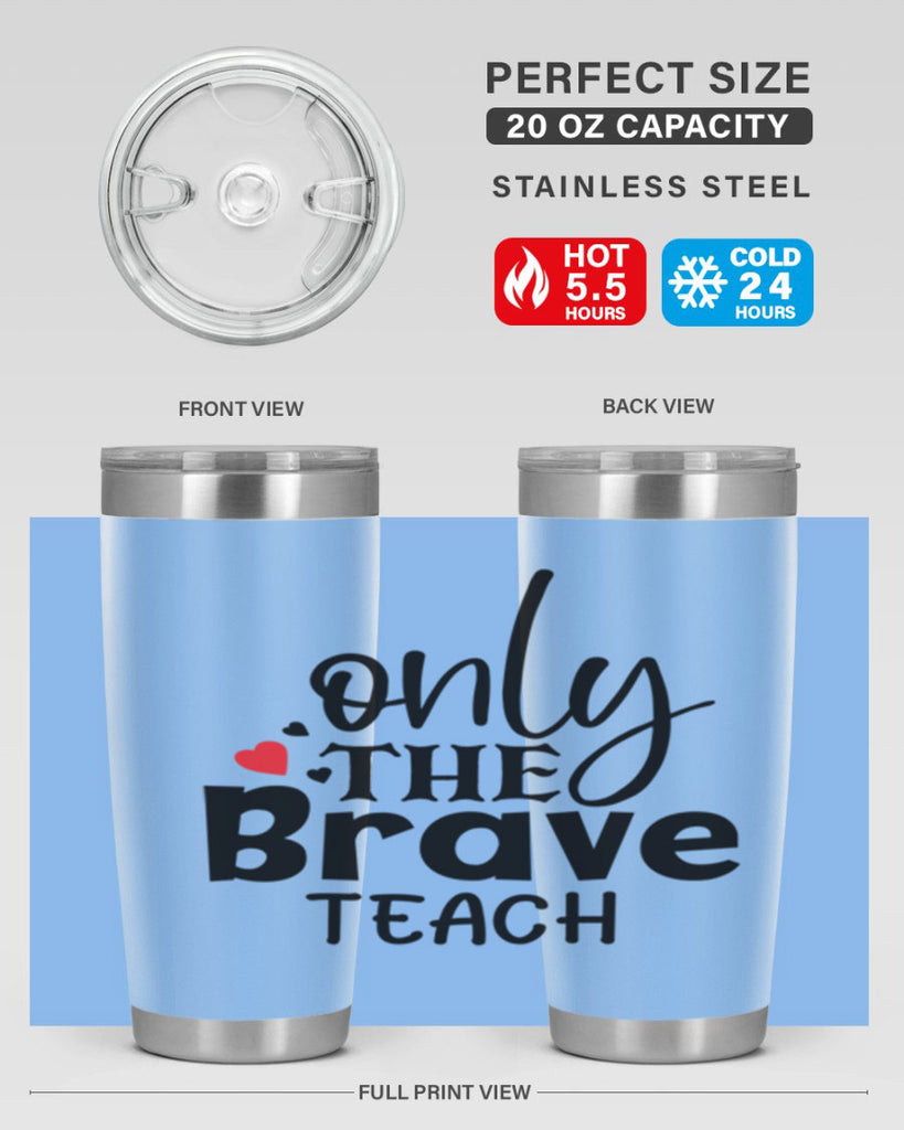 only the brave teach Style 153#- teacher- tumbler