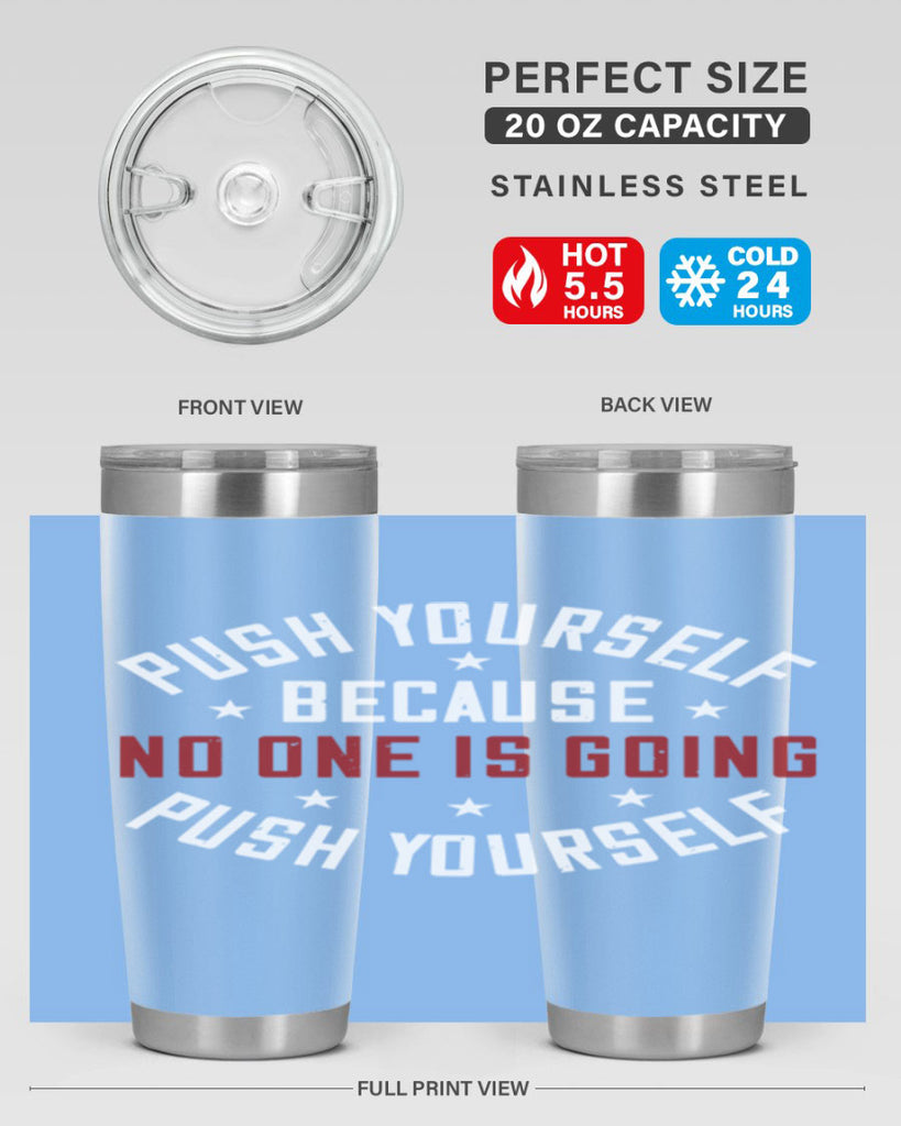 push yourself because no one is coming push yourself 76#- gym- Tumbler
