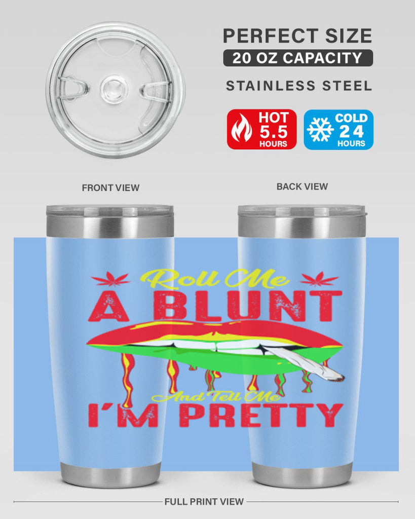 roll me a blunt and tell me im pretty 226#- marijuana- Tumbler