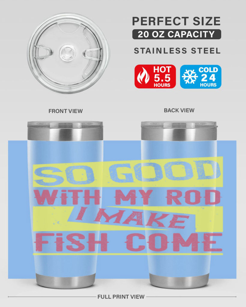 so good with my rod i make fish come 236#- fishing- Tumbler