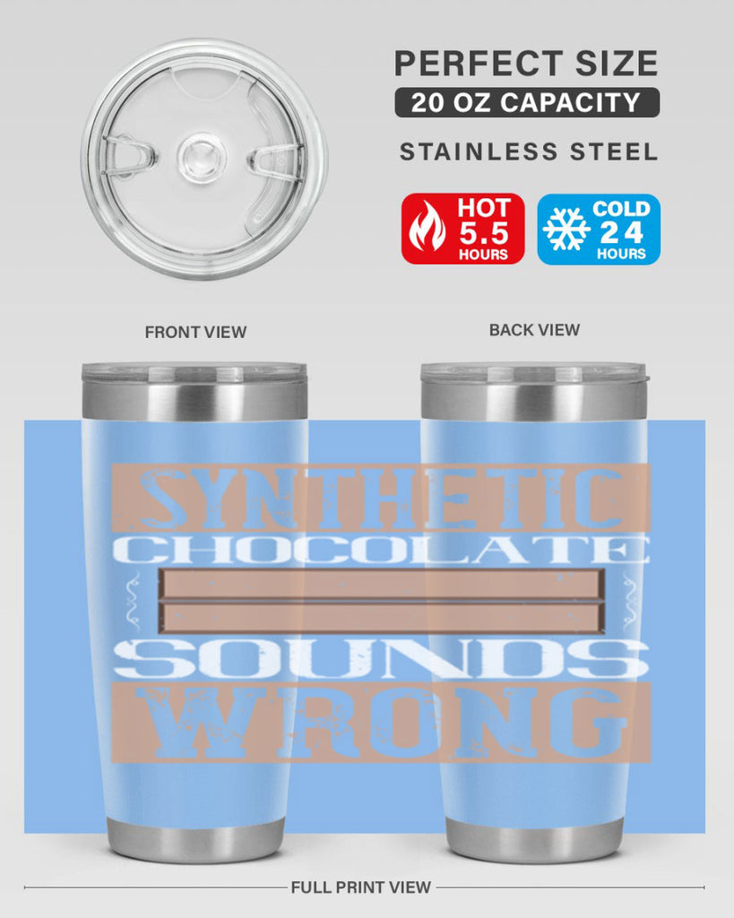 synthetic chocolate sounds wrong 19#- chocolate- Tumbler