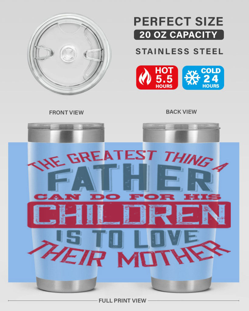 the greatest thing a father can do for his children is to love their mother 172#- fathers day- Tumbler