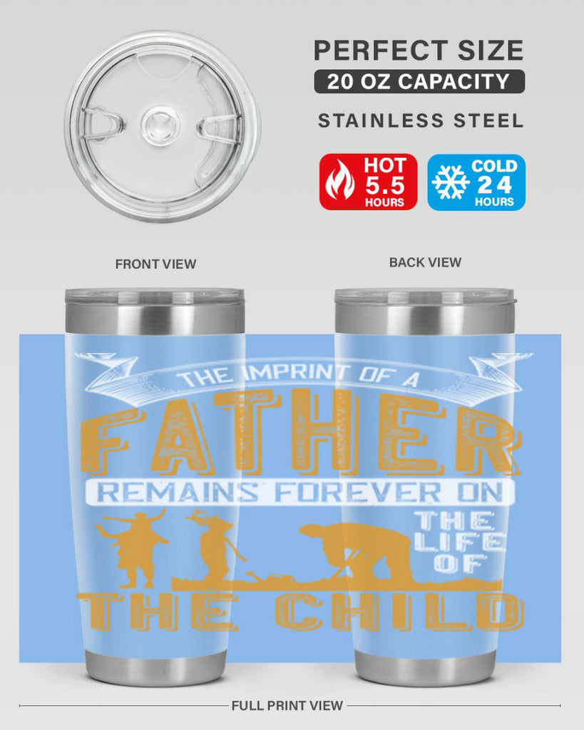 the imprint of a father remains forever on the life of the child 163#- fathers day- Tumbler