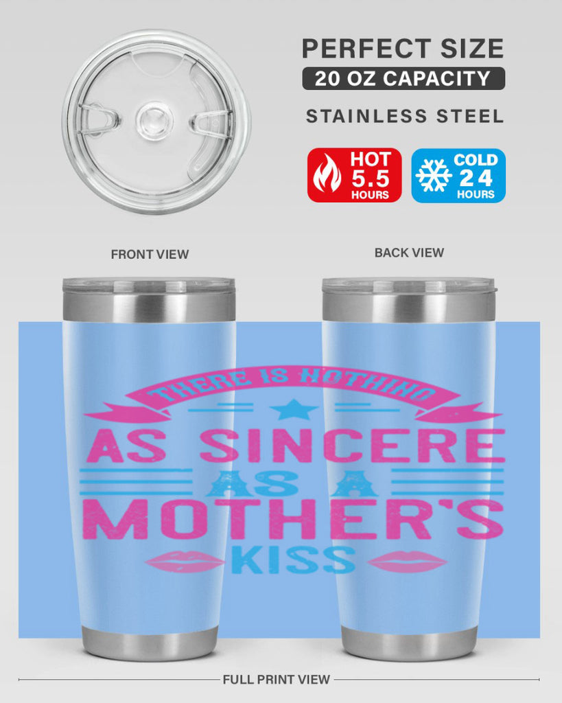 there is nothing as sincere as a mother’s kiss 39#- mom- Tumbler