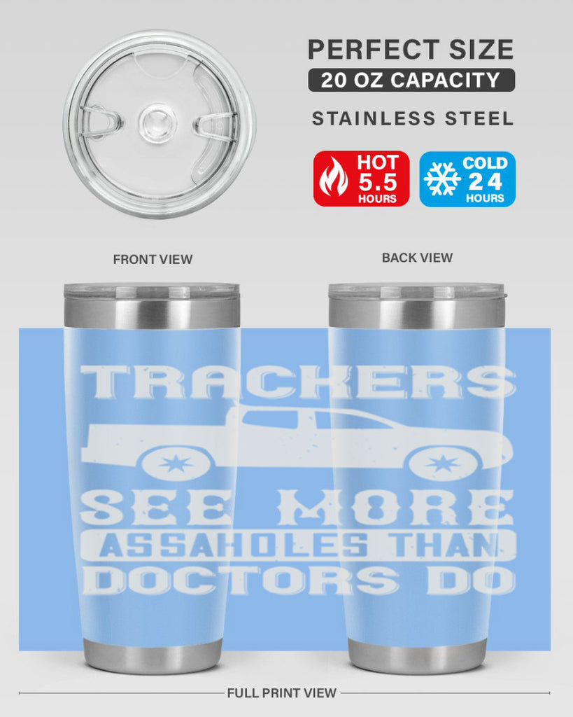 trackers see more assaholes than doctors do Style 18#- truck driver- tumbler