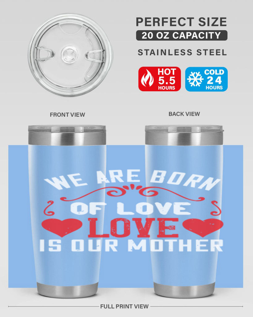 we are born of love love is our mother 30#- mom- Tumbler