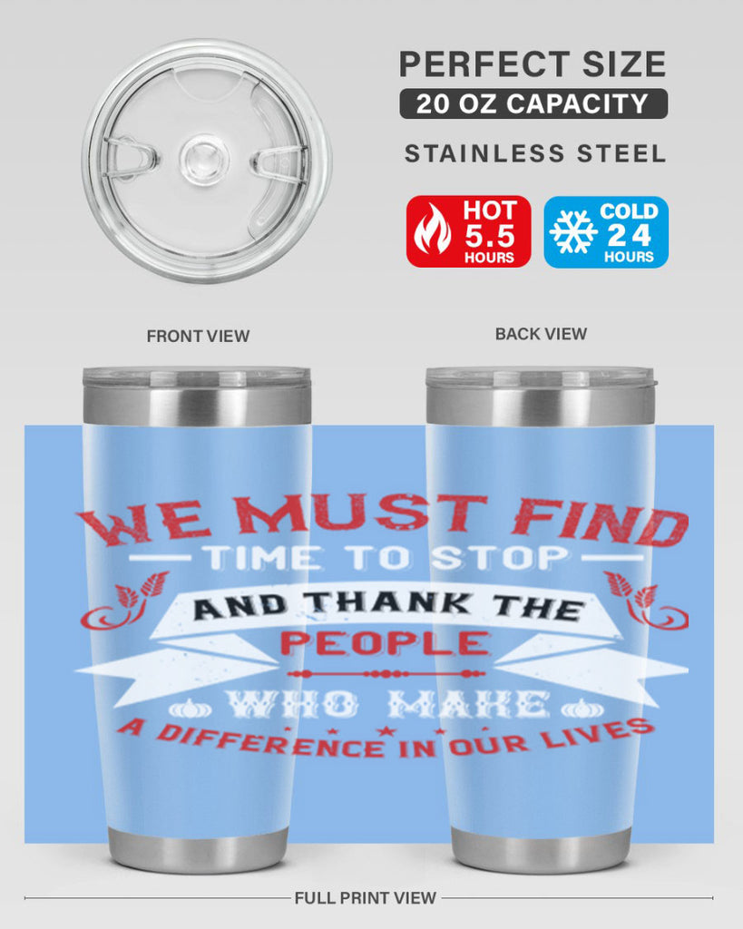 we must find time to stop and thank the people who make a difference in our lives 1#- thanksgiving- Tumbler