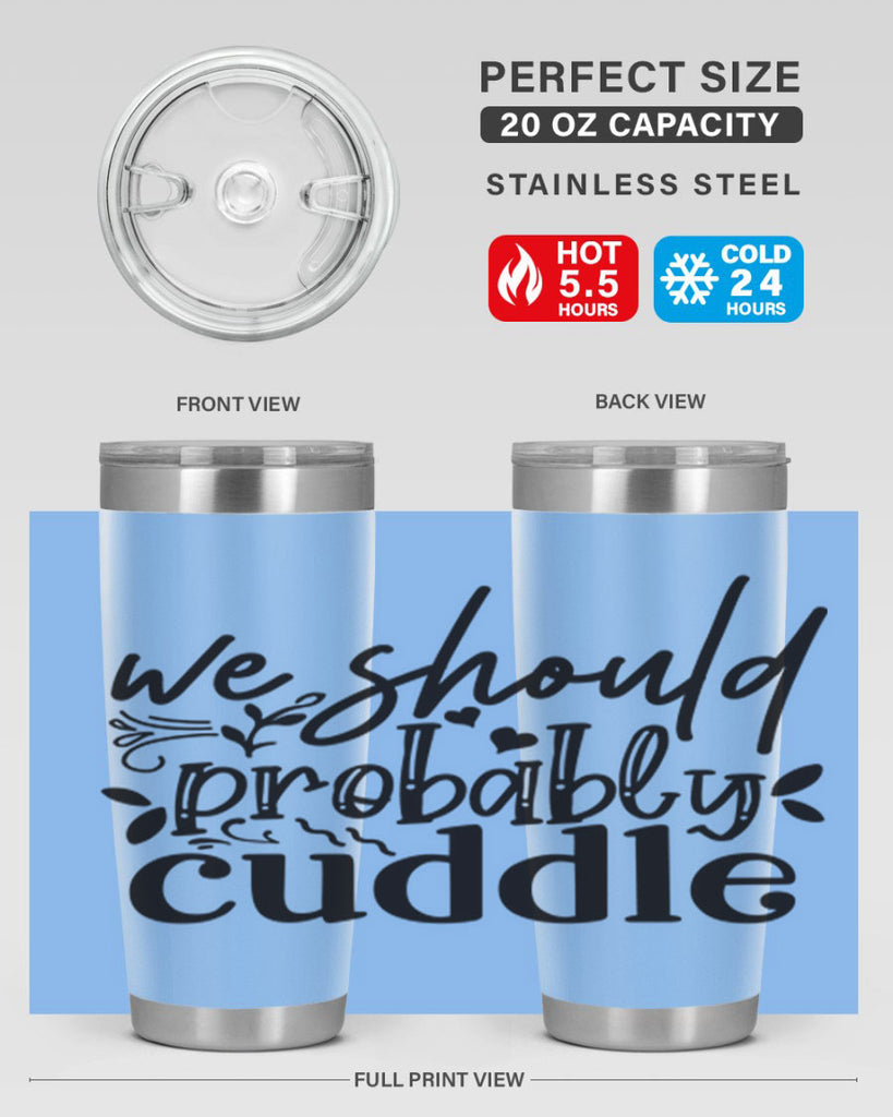 we should probably cuddle 93#- home- Tumbler