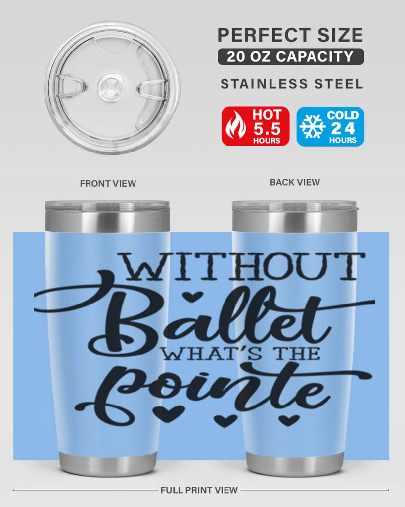 without ballet what s the pointe96#- ballet- Tumbler