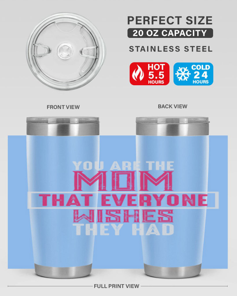 you are the mom that everyone wishes they had 4#- mom- Tumbler