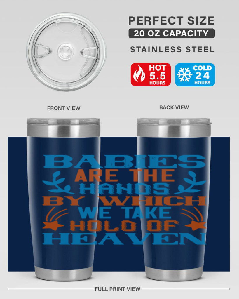 Babies are the hands by which we take hold of heaven Style 131#- baby- tumbler