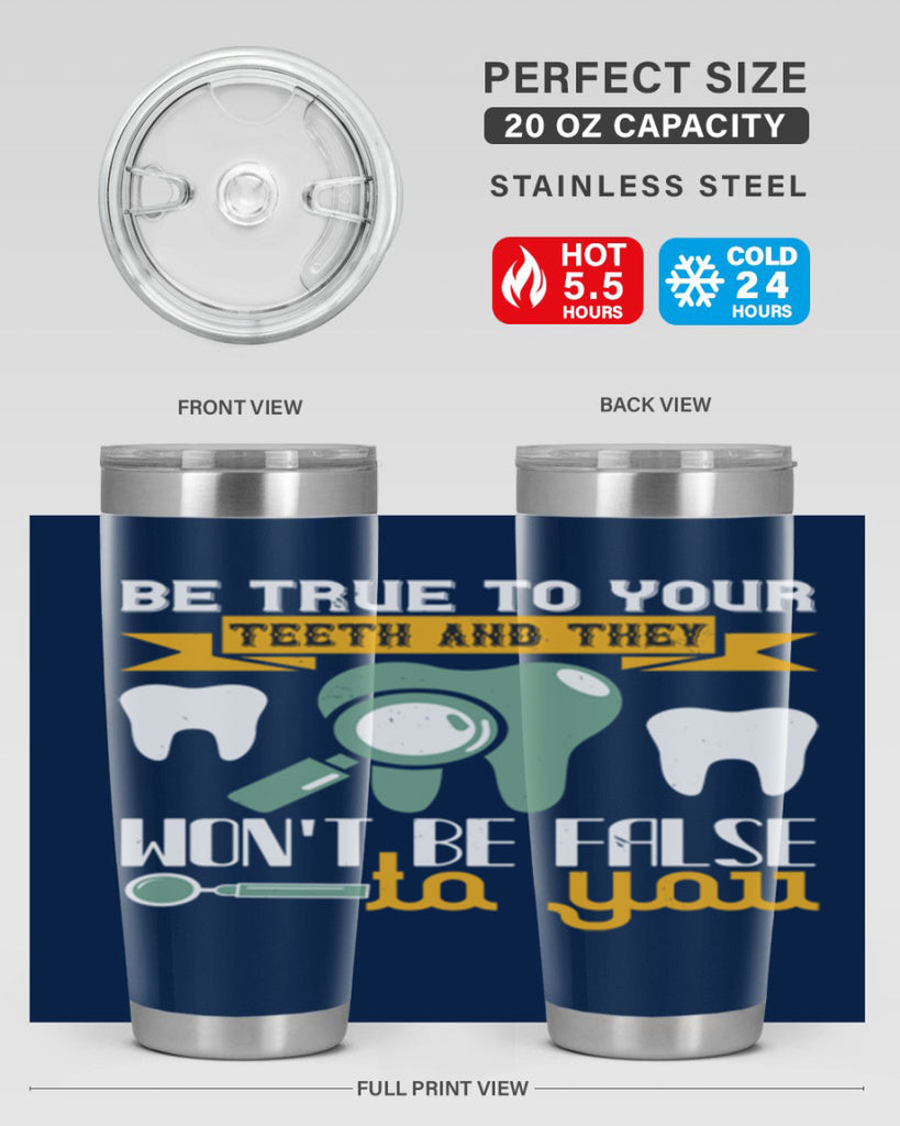 Be true to your teeth and they Style 3#- dentist- tumbler