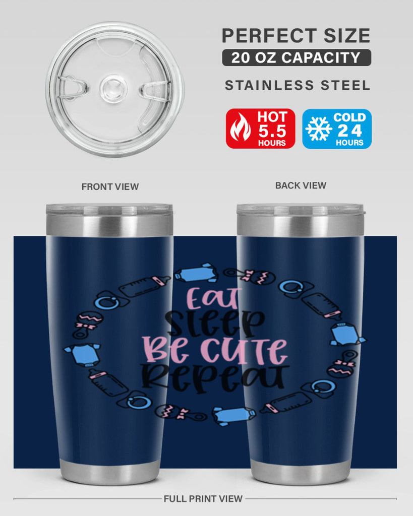 Eat Sleep Be Cute Repeat Style 98#- baby- tumbler