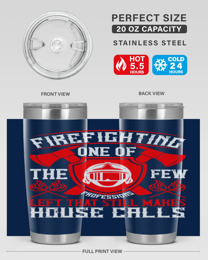 Firefighting — one of the few professions left that still makes house calls Style 69#- fire fighter- tumbler