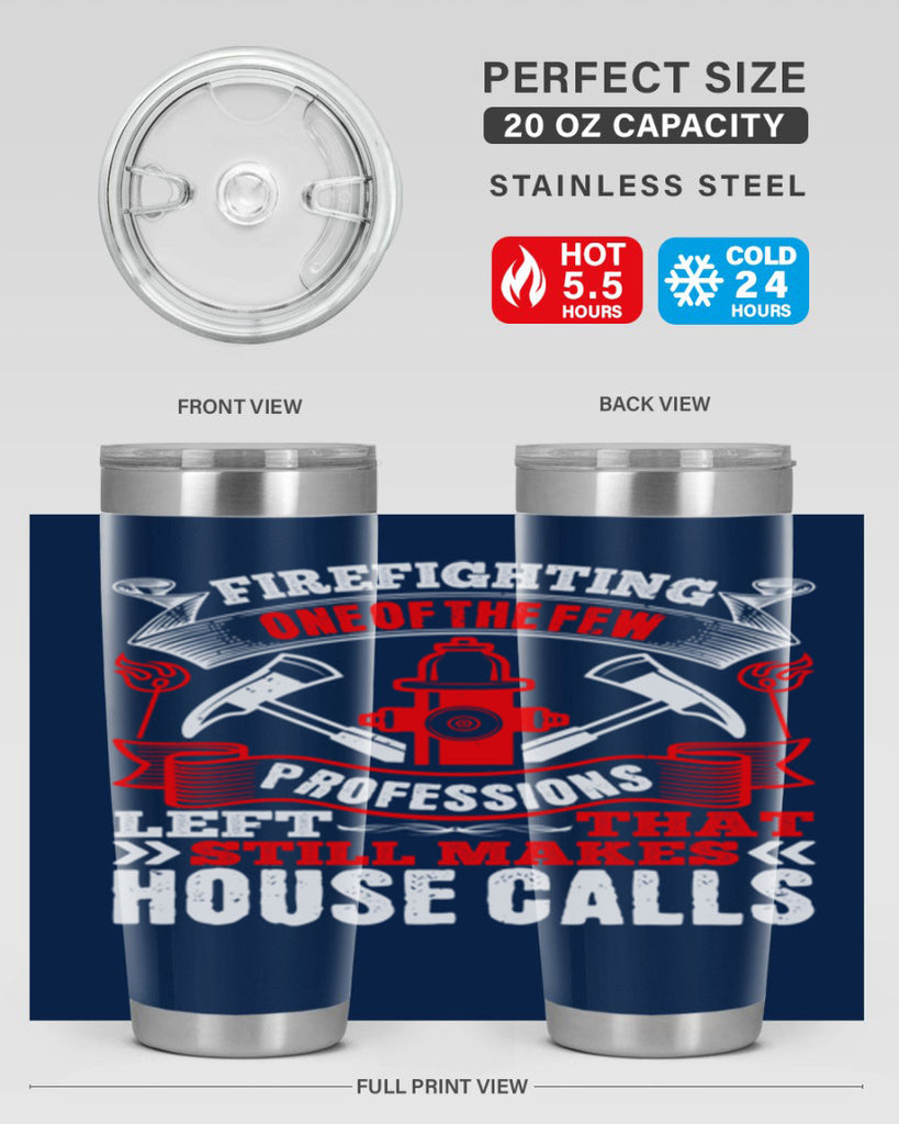 Firefighting — one of the few professions left that still makes house calls Style 70#- fire fighter- tumbler