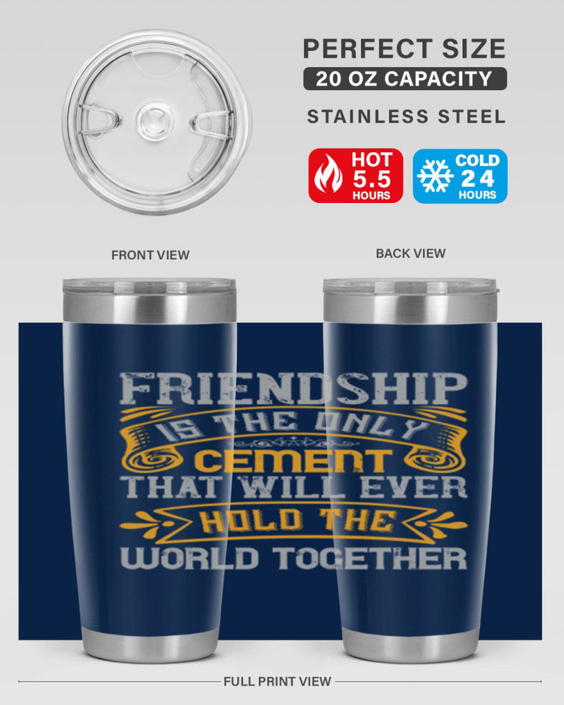 Friendship is the only cement that will ever hold the world together Style 89#- Best Friend- Tumbler