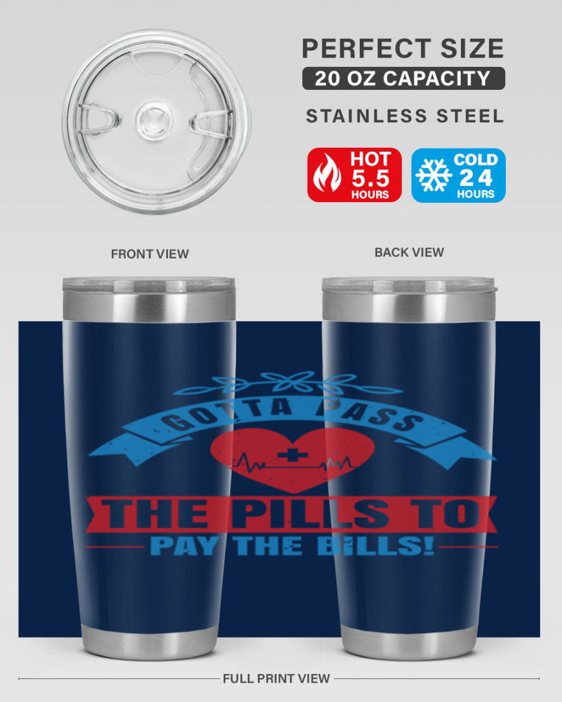 Gotta pass the pills to pay the bills Style 332#- nurse- tumbler