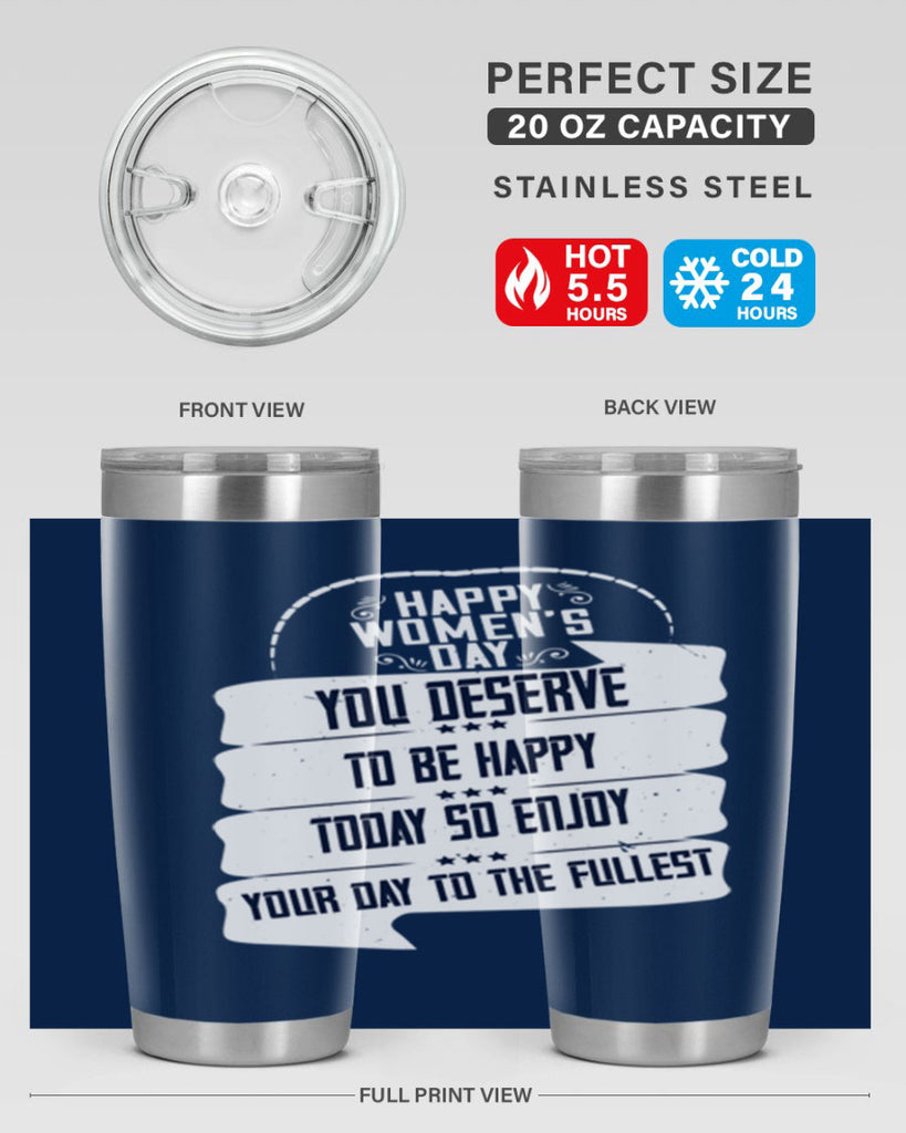 Happy Womens Day You deserve to be happy today so enjoy your day to the fullest Style 67#- womens day- Tumbler