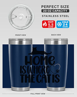 Home Is Where The Cat is Style 93#- cat- Tumbler