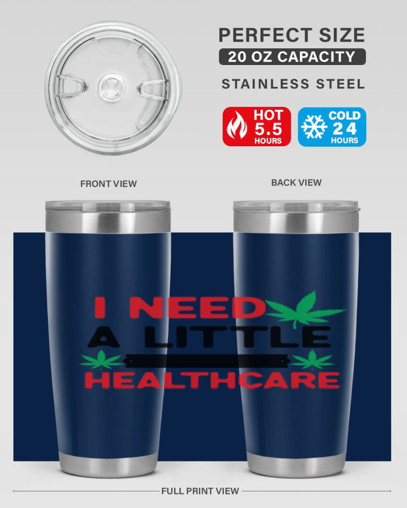 I Need a little Healthcare 130#- marijuana- Tumbler